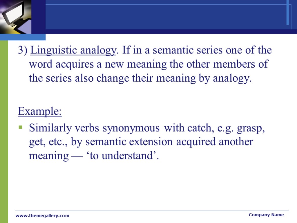 3) Linguistic analogy. If in a semantic series one of the word acquires a